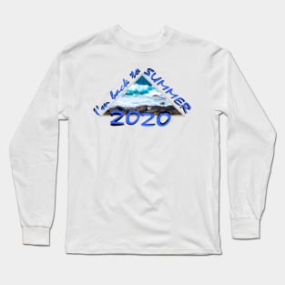 I'm back to summer 2020 Long Sleeve T-Shirt